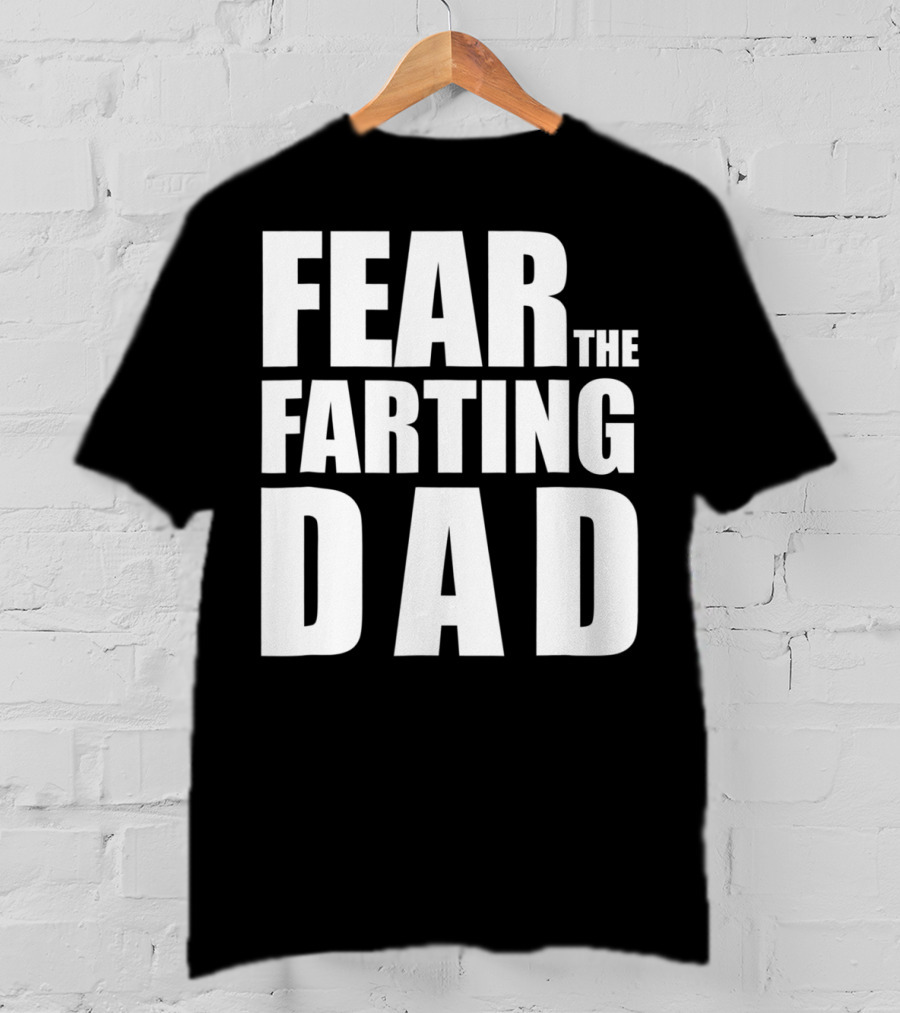 Fear The Farting Dad Best Farter T-Shirt