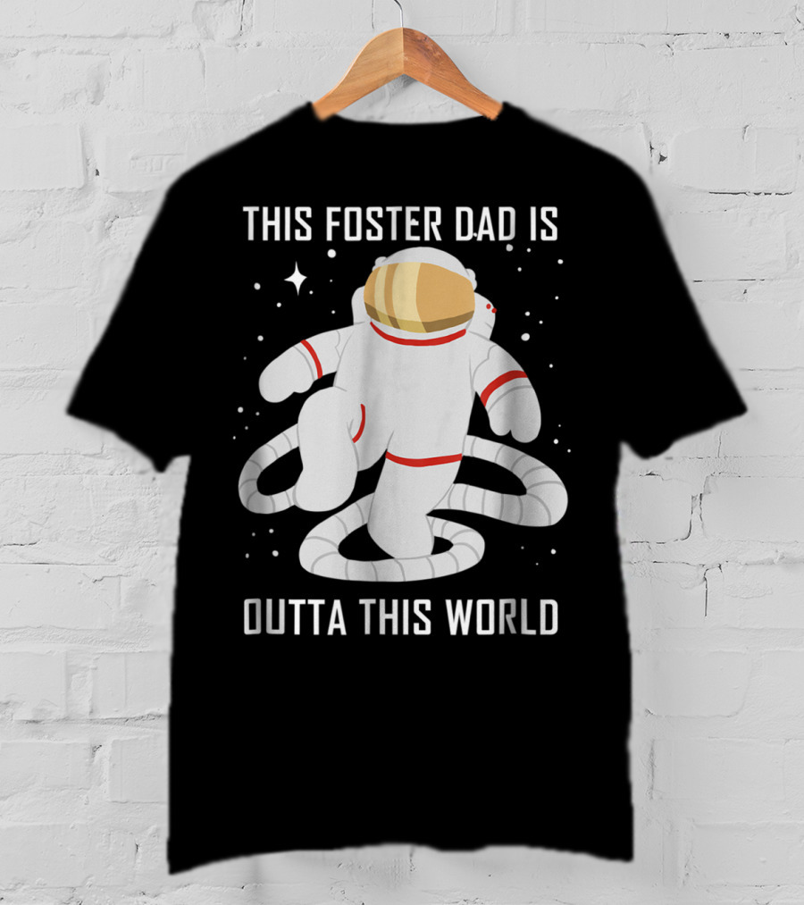 This Foster Dad Is Outta This World Astronaut T-Shirt