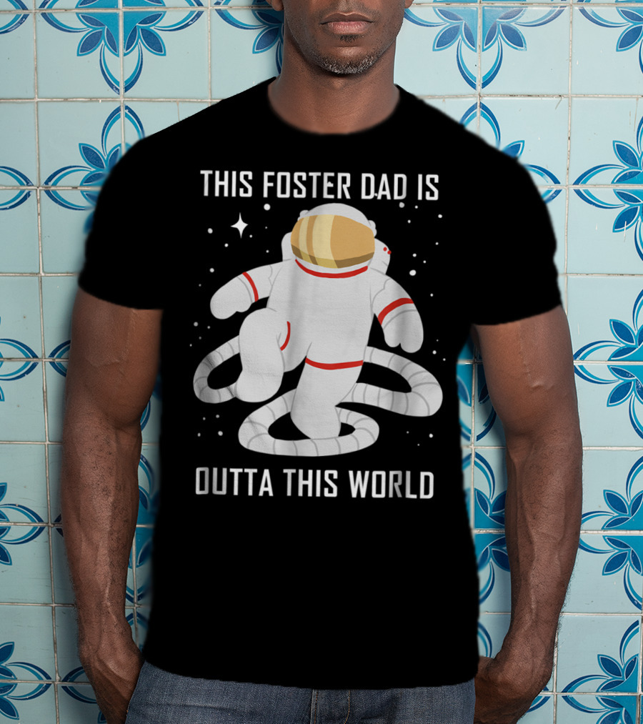 This Foster Dad Is Outta This World Astronaut T-Shirt
