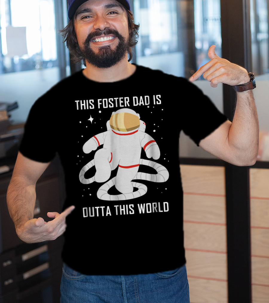 This Foster Dad Is Outta This World Astronaut T-Shirt