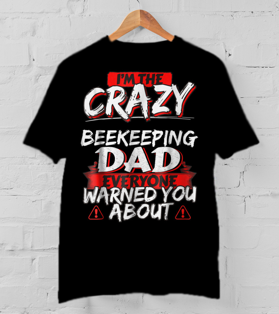 Crazy Beekeeping Dad Everyone Warned You About T-Shirt