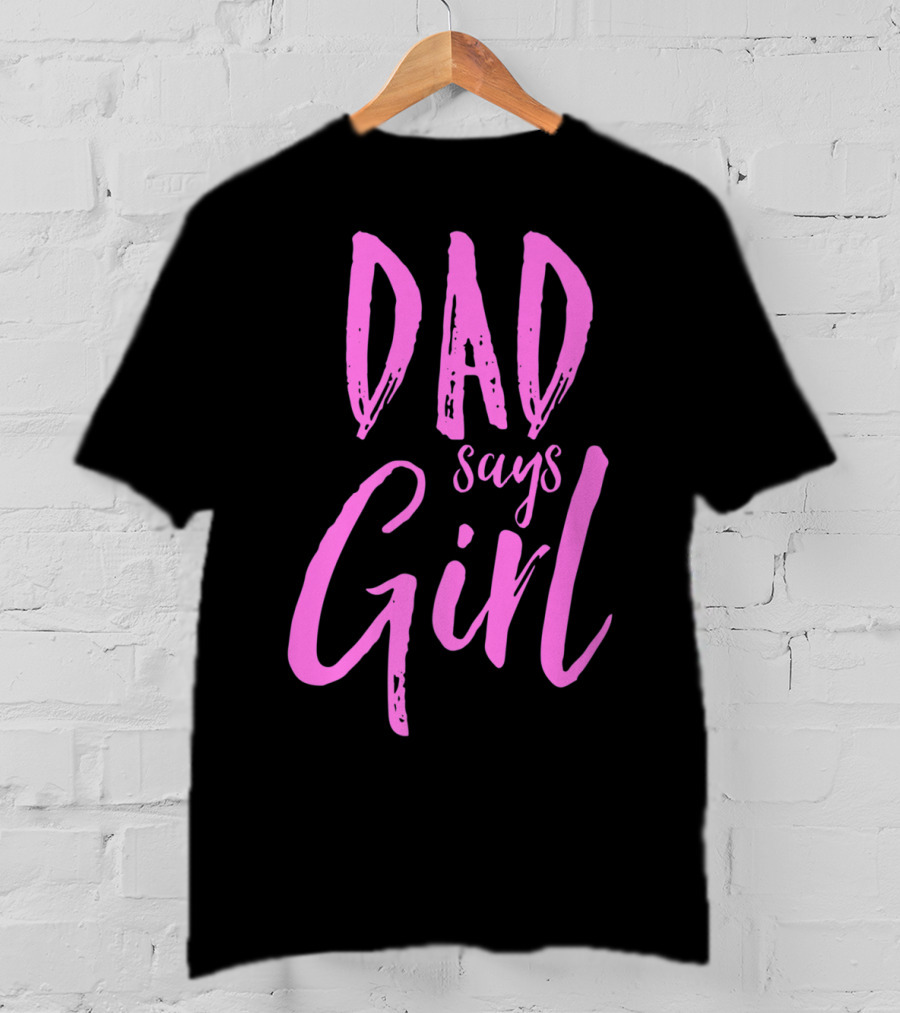 Dad Says Girl Gender Reveal Announcement Party82 T-Shirt