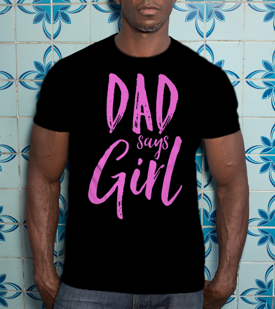 Dad Says Girl Gender Reveal Announcement Party82 T-Shirt