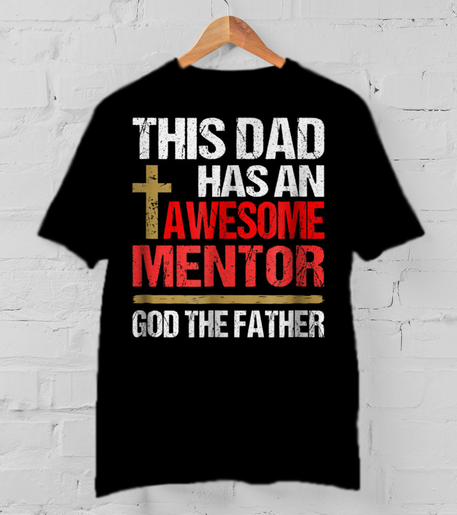 This Dad Has An Awesome Mentor God The Father T-Shirt