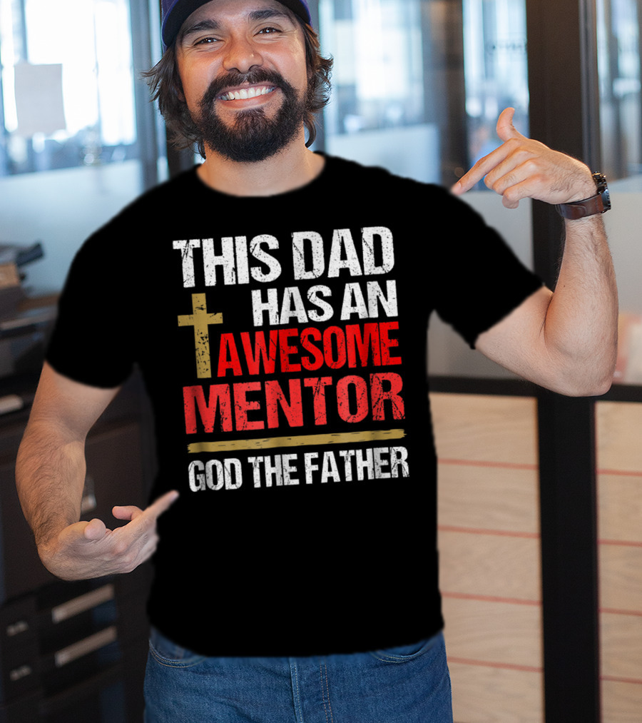 This Dad Has An Awesome Mentor God The Father T-Shirt