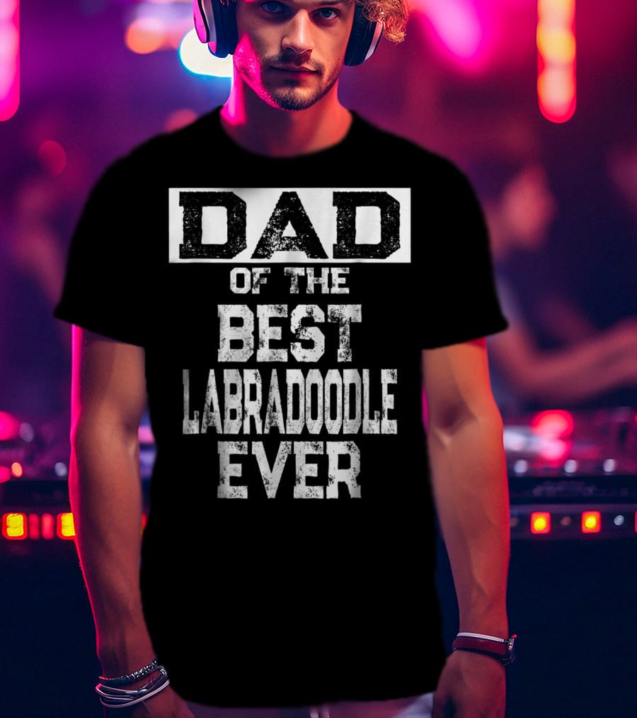 Dad Of The Best Labradoodle Ever For Dog Lovers 65 T-Shirt