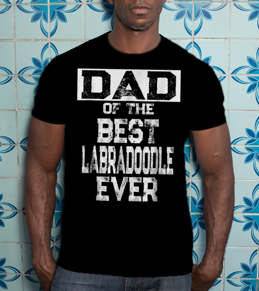 Dad Of The Best Labradoodle Ever For Dog Lovers 65 T-Shirt