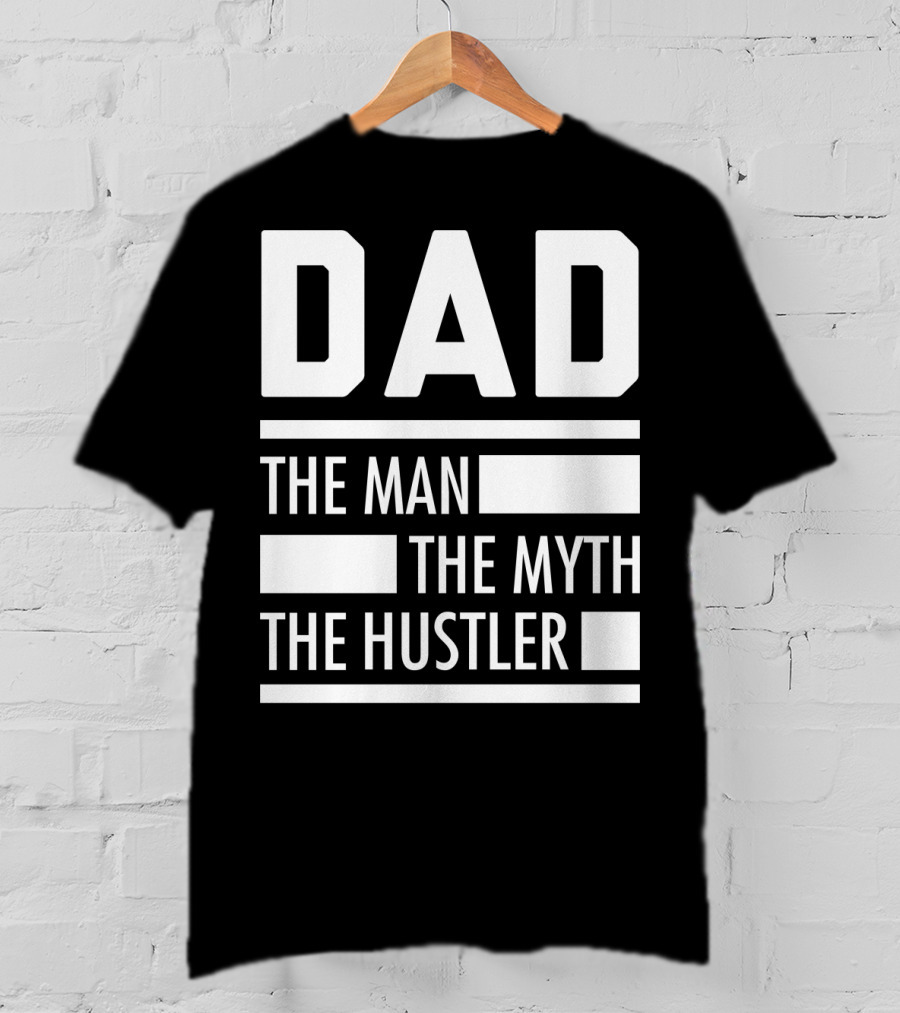 DAD THE MAN THE MYTH THE HUSTLER For Hustlers34 T-Shirt