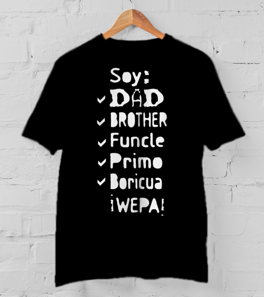 Soy Dad Brother Funcle Primo Boricua ¡Wepa T-Shirt