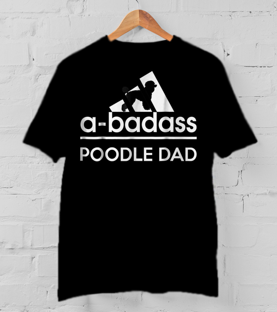 ABadass Poodle Dad T-Shirt