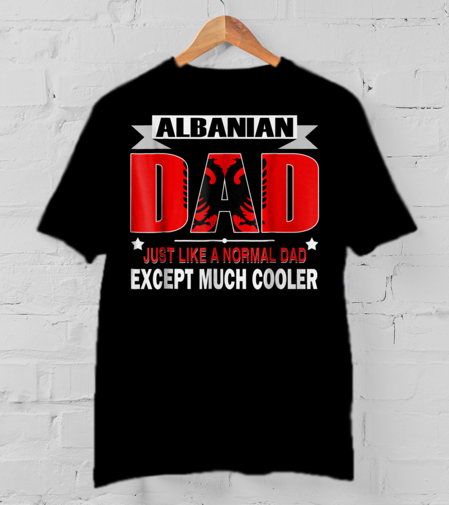 Albanian Dad Just Like A Normal Dad Except Much Cooler Flag53 T-Shirt