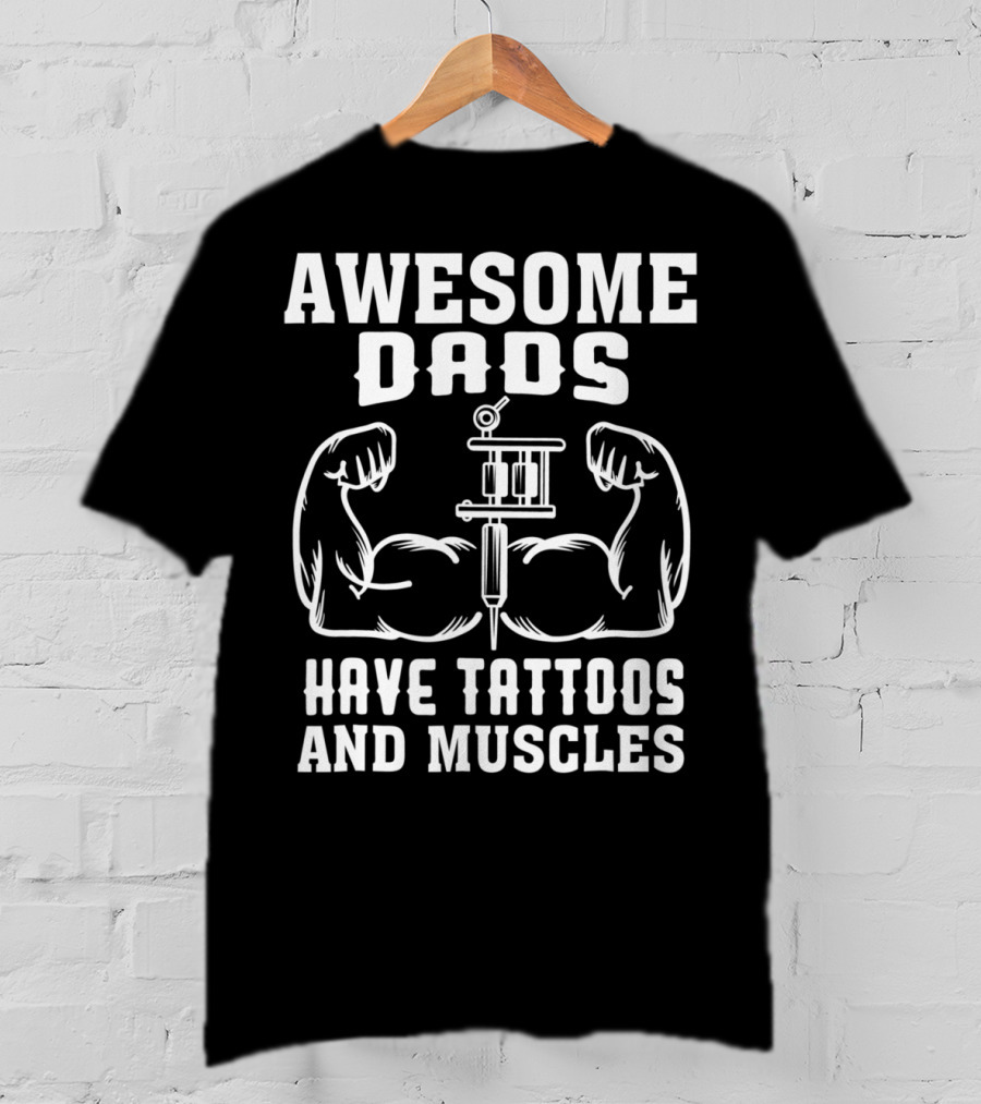 Awesome Dads Flexing Muscles And Tattoos Humor T-Shirt
