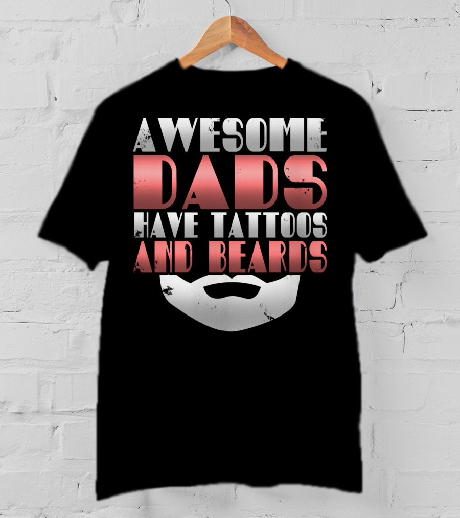 Awesome Dads Have Tattoos And Beards Cool Dad T-Shirt