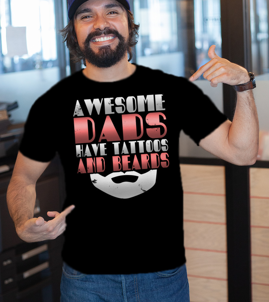 Awesome Dads Have Tattoos And Beards Cool Dad T-Shirt