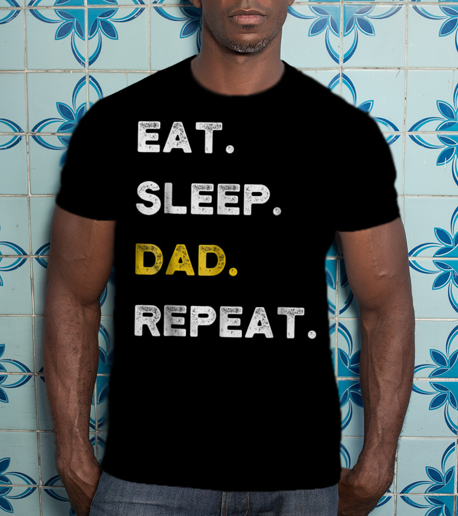Eat Sleep Dad Repeat Life Awesome Dads T-Shirt