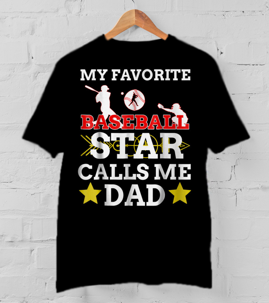 My Favorite Baseball Star Calls ME Dad T-Shirt