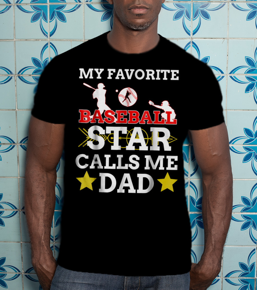My Favorite Baseball Star Calls ME Dad T-Shirt