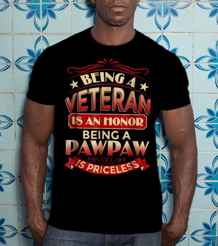 Being A Veteran Is An Honor Being A Pawpaw Is Priceless T-Shirt
