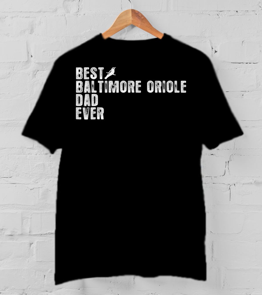 Best BALTIMORE ORIOLE Dad Ever Bird T-Shirt