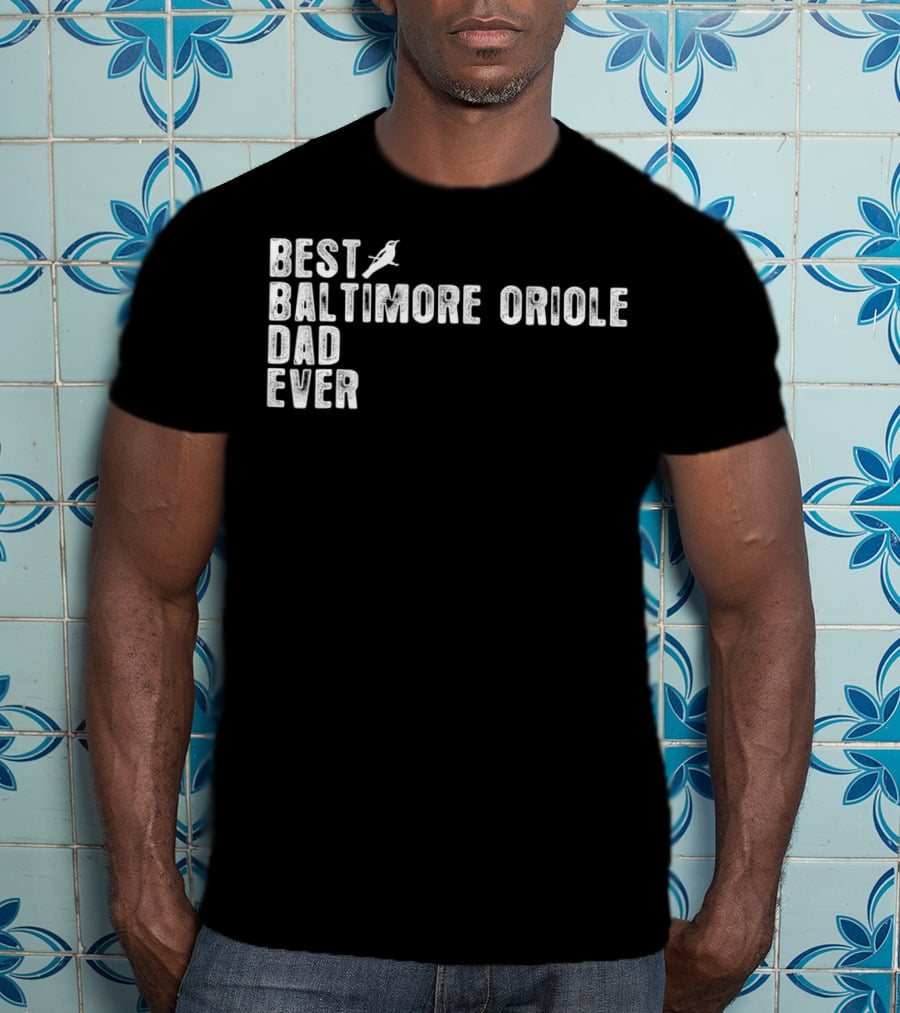 Best BALTIMORE ORIOLE Dad Ever Bird T-Shirt