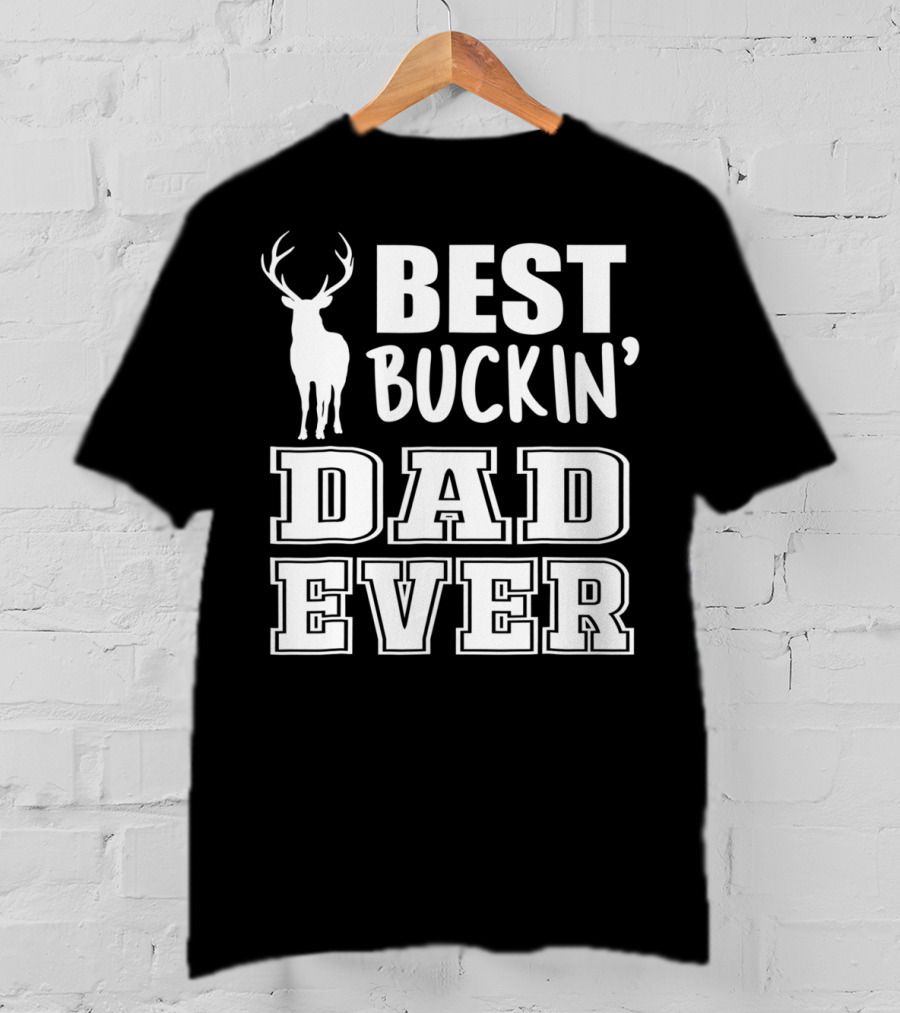 Best Buckin Dad Ever Deer Antlers Design S79 T-Shirt