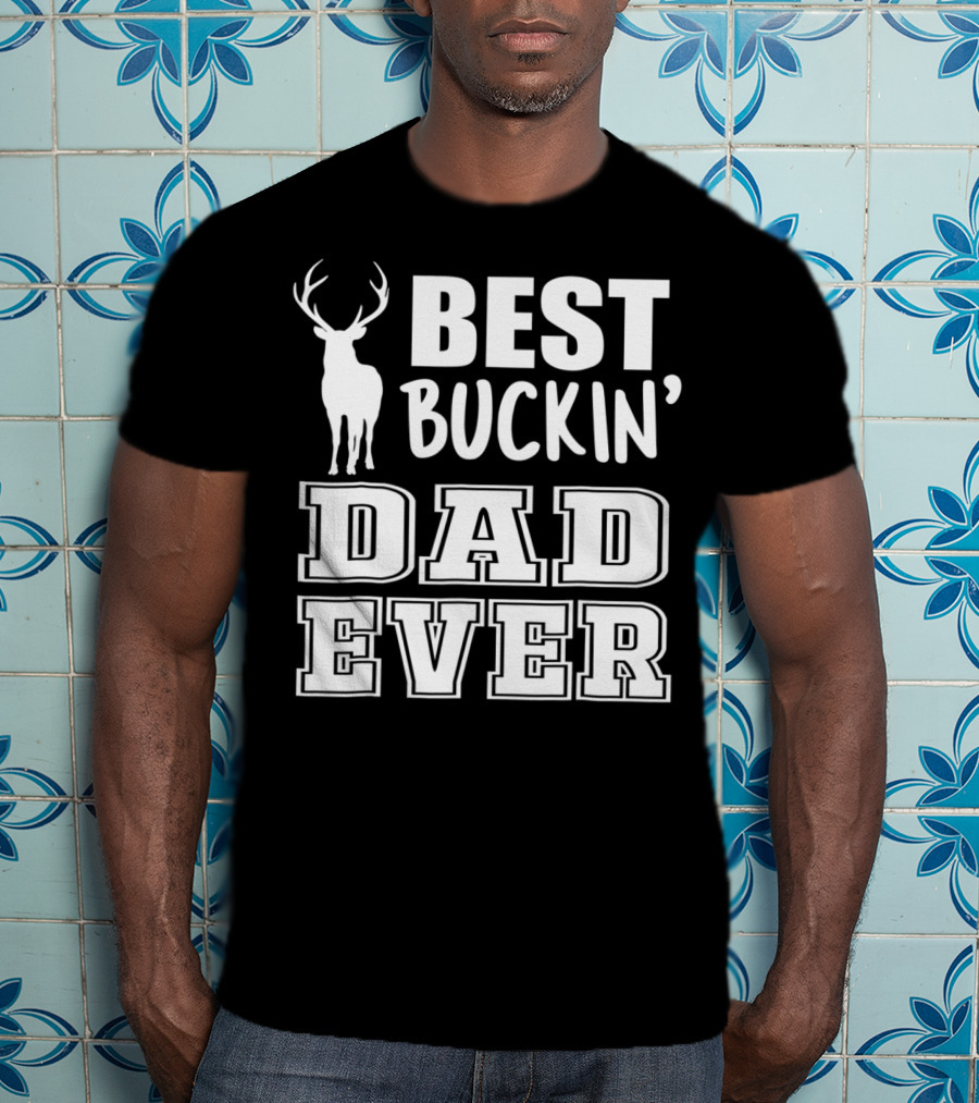 Best Buckin Dad Ever Deer Antlers Design S79 T-Shirt