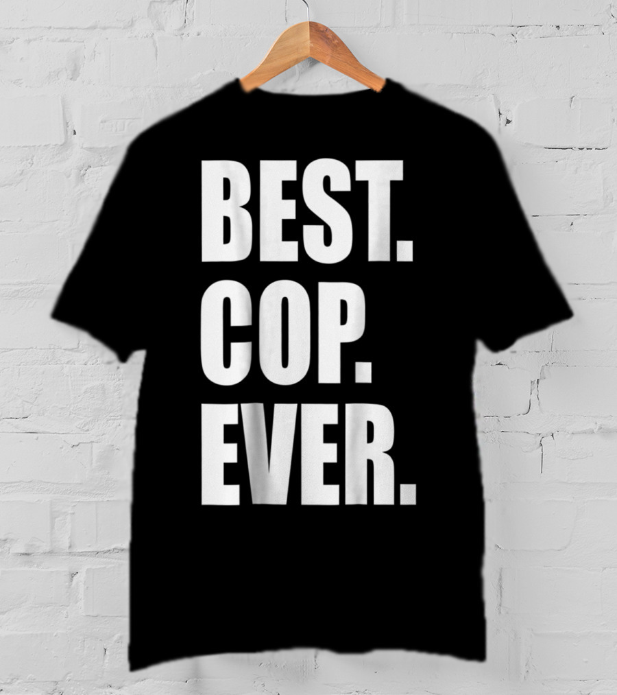 Best Cop Ever Police Dad T-Shirt