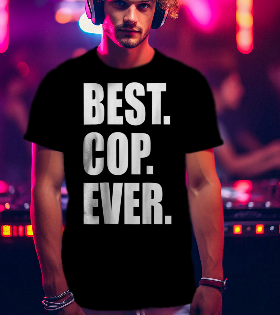 Best Cop Ever Police Dad T-Shirt