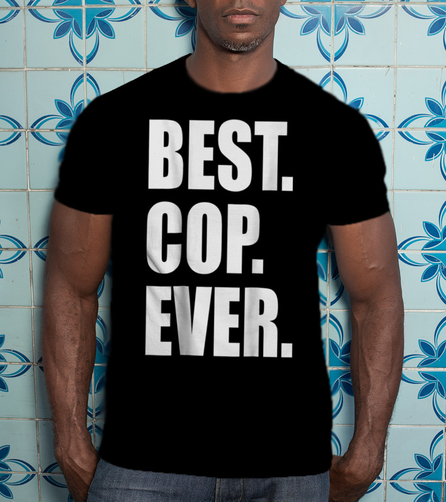 Best Cop Ever Police Dad T-Shirt
