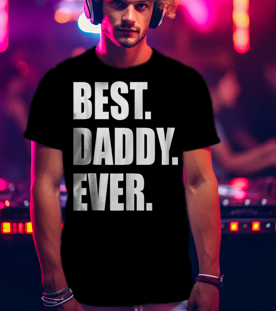 Best Daddy Ever Dad For 42 Best Daddy Ever T-Shirt