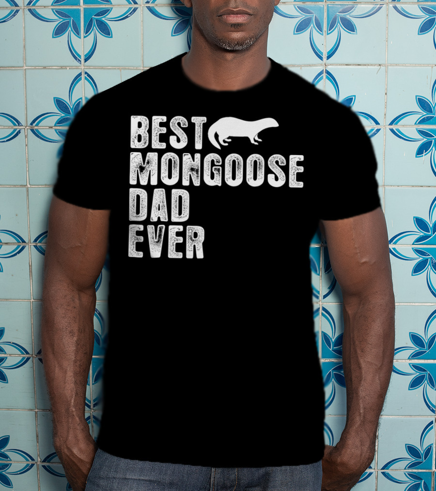 Best Mongoose Dad Ever T-Shirt