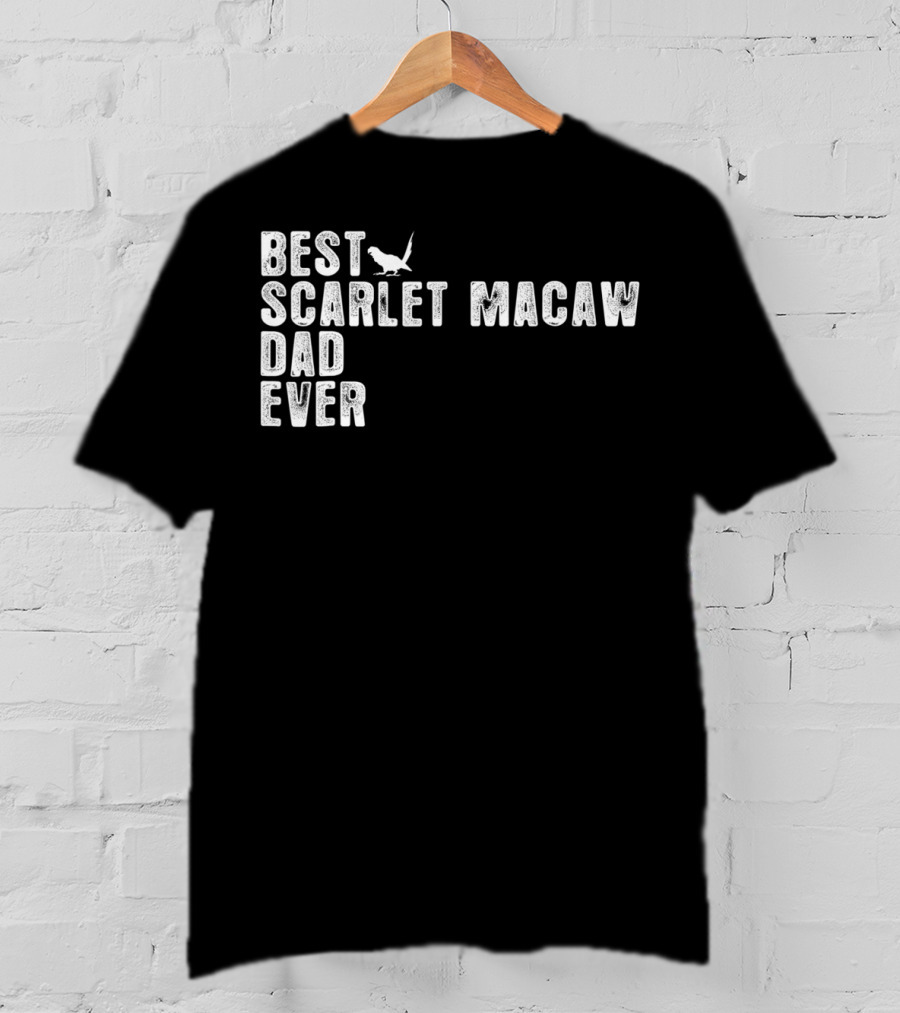 Best Scarlet Macaw Dad Ever T-Shirt