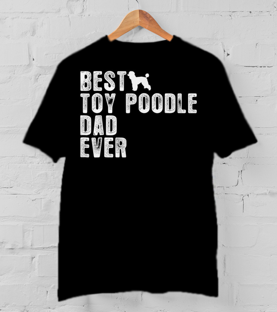 Best Toy Poodle Dad Ever With Toy Poodle T-Shirt