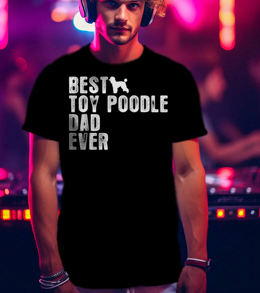 Best Toy Poodle Dad Ever With Toy Poodle T-Shirt