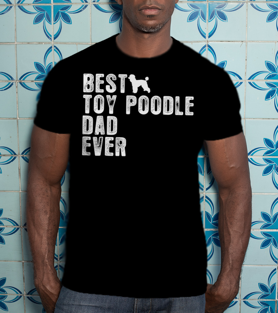 Best Toy Poodle Dad Ever With Toy Poodle T-Shirt