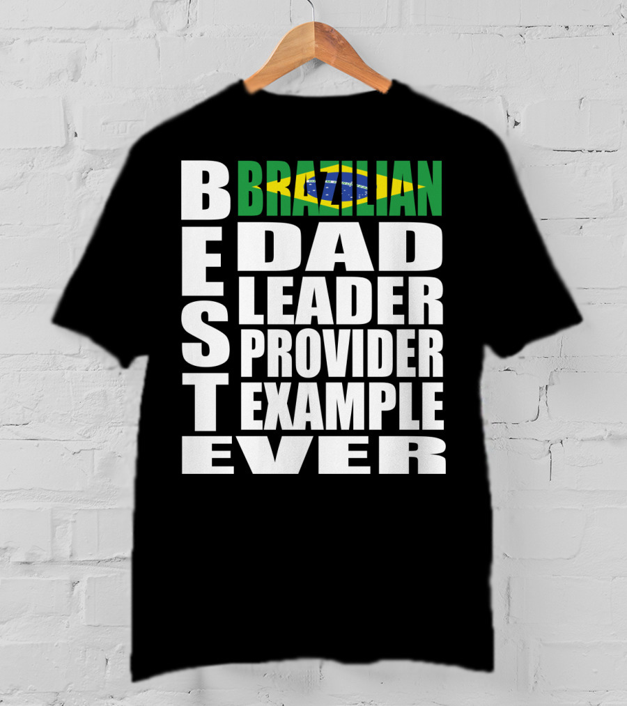 BEST Brazilian Dad Leader Provider Example Ever T-Shirt