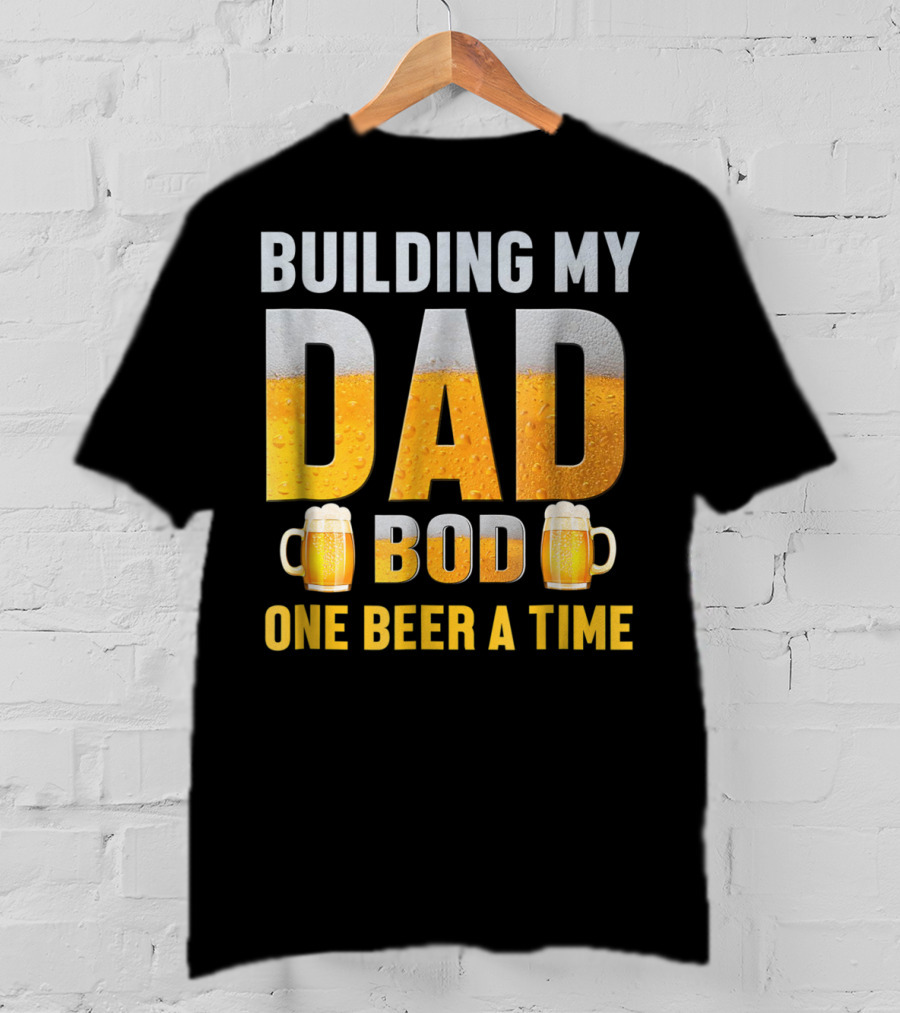 Building My Dad Bod One Beer A Time With Beer Mugs T-Shirt