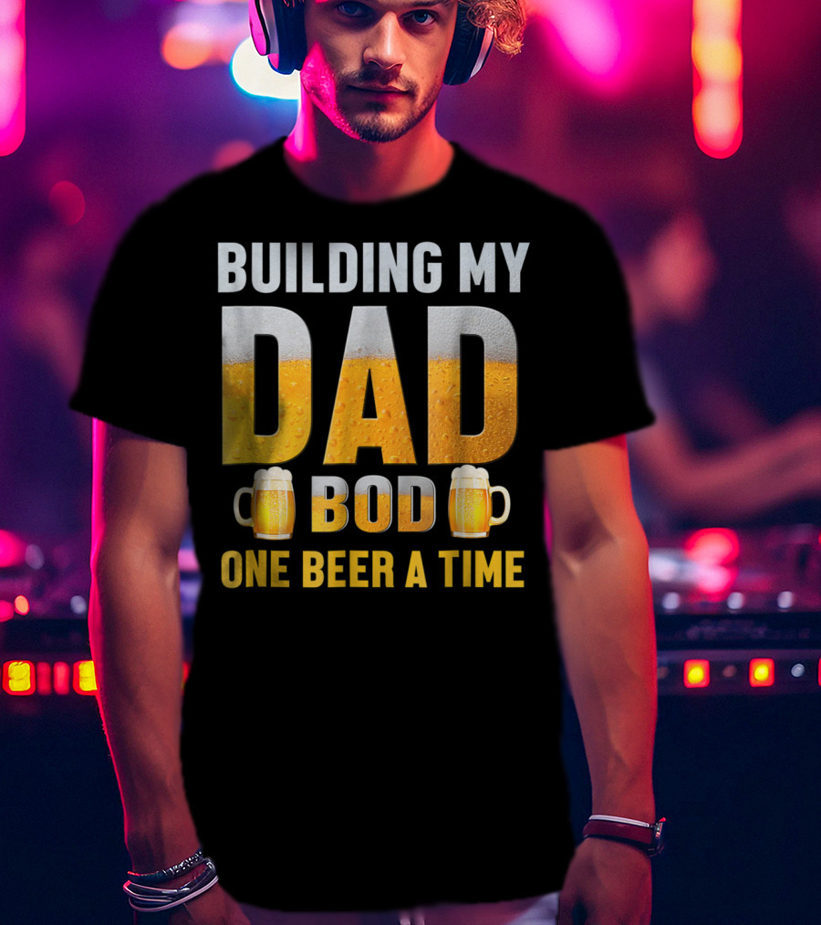 Building My Dad Bod One Beer A Time With Beer Mugs T-Shirt