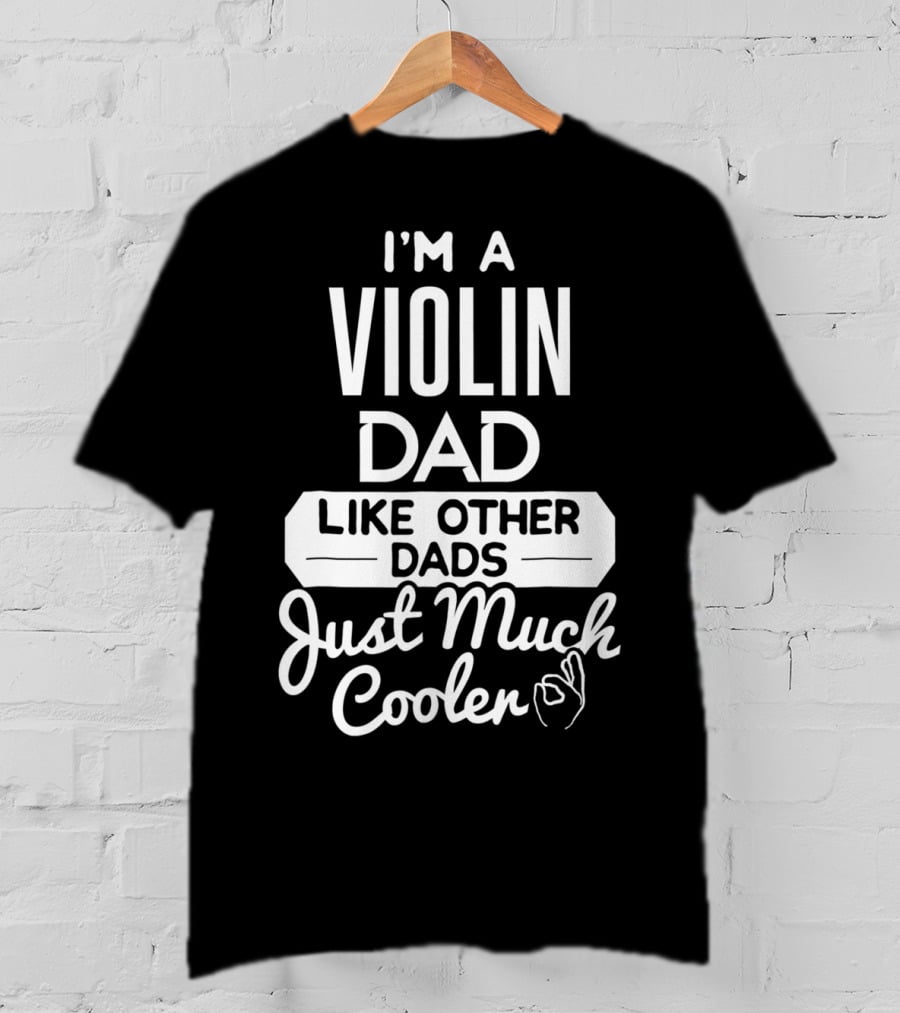 I'm A Violin Dad Like Other Dads Just Much Cooler T-Shirt
