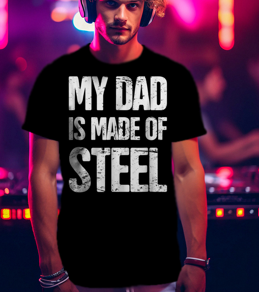 My Dad Is Made Of Steel Scoliosis Back Surgery T-Shirt