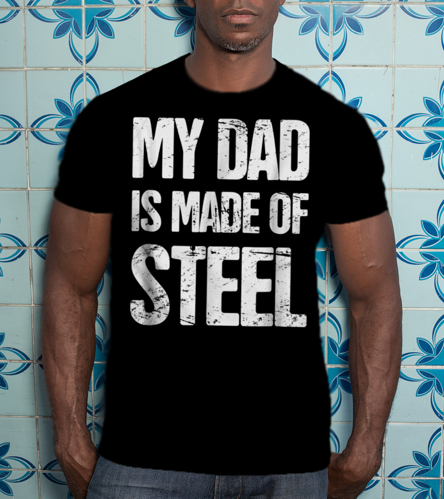 My Dad Is Made Of Steel Scoliosis Back Surgery T-Shirt