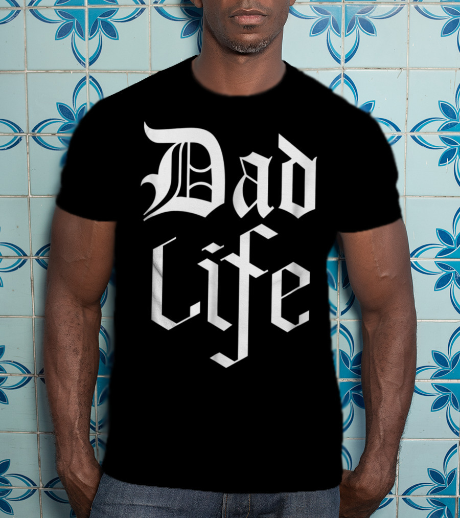 Dad Life Bold Gothic T-Shirt