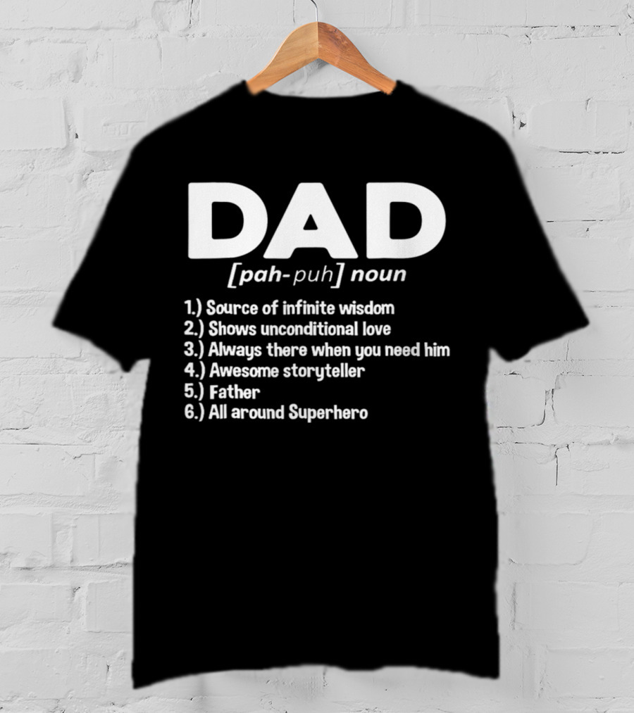 DAD Noun Source Of Infinite Wisdom Unconditional Love Always There Awesome Storyteller Father All Around Superhero T-Shirt
