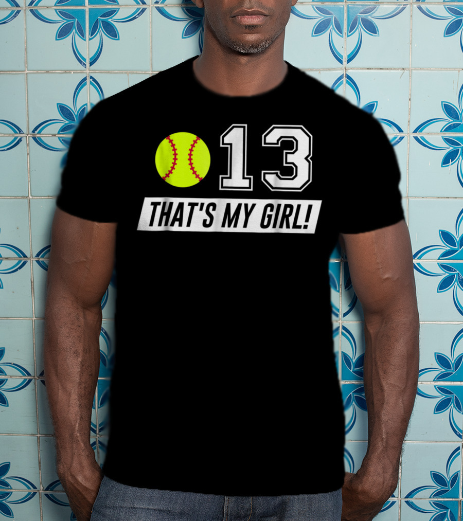 13 That's My Girl Softball T-Shirt