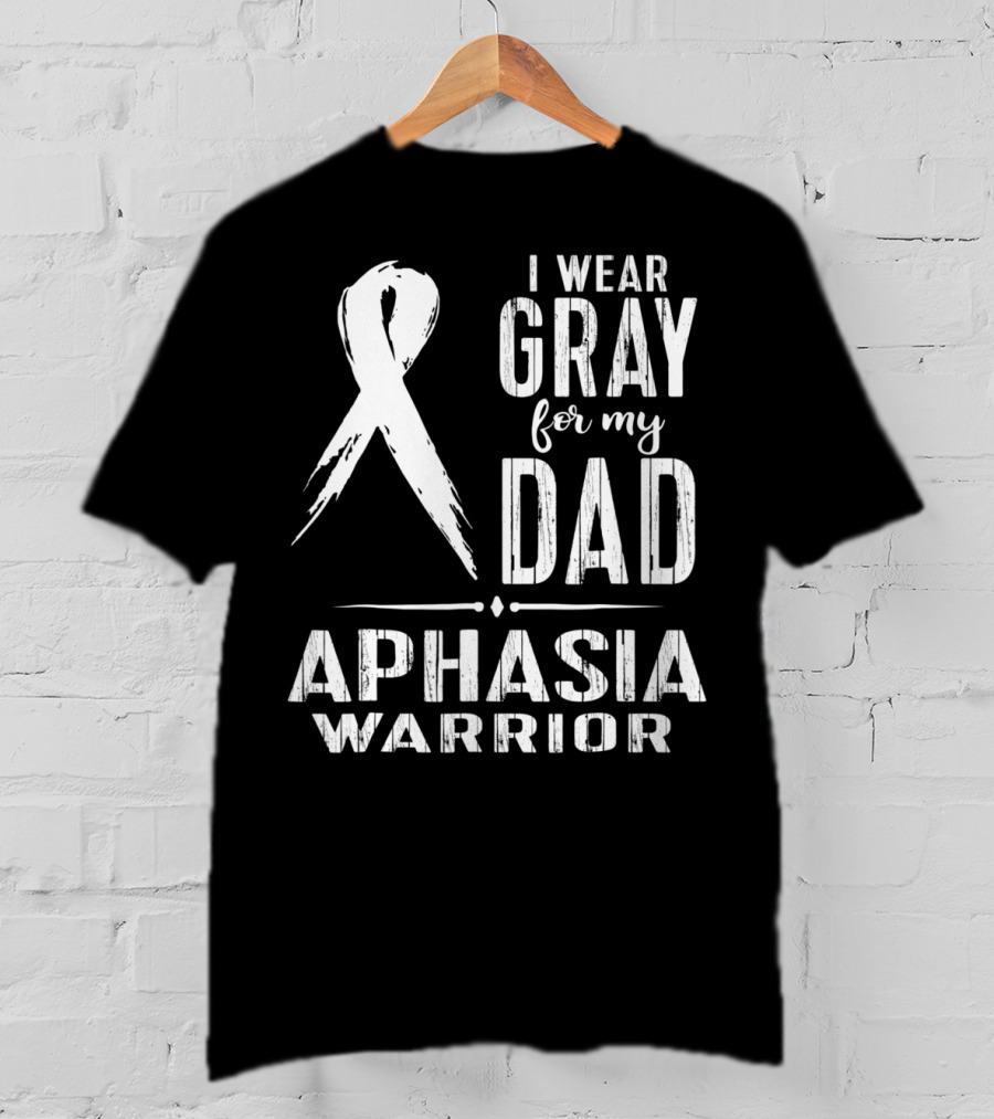 I Wear Gray For My Dad Aphasia Warrior T-Shirt
