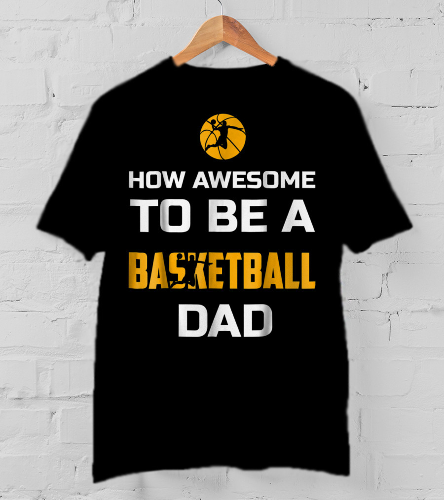 How Awesome To Be A Basketball Dad T-Shirt