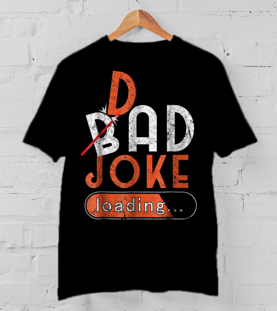 Bad Dad Joke Loading Father Daddy Comical Humor T-Shirt