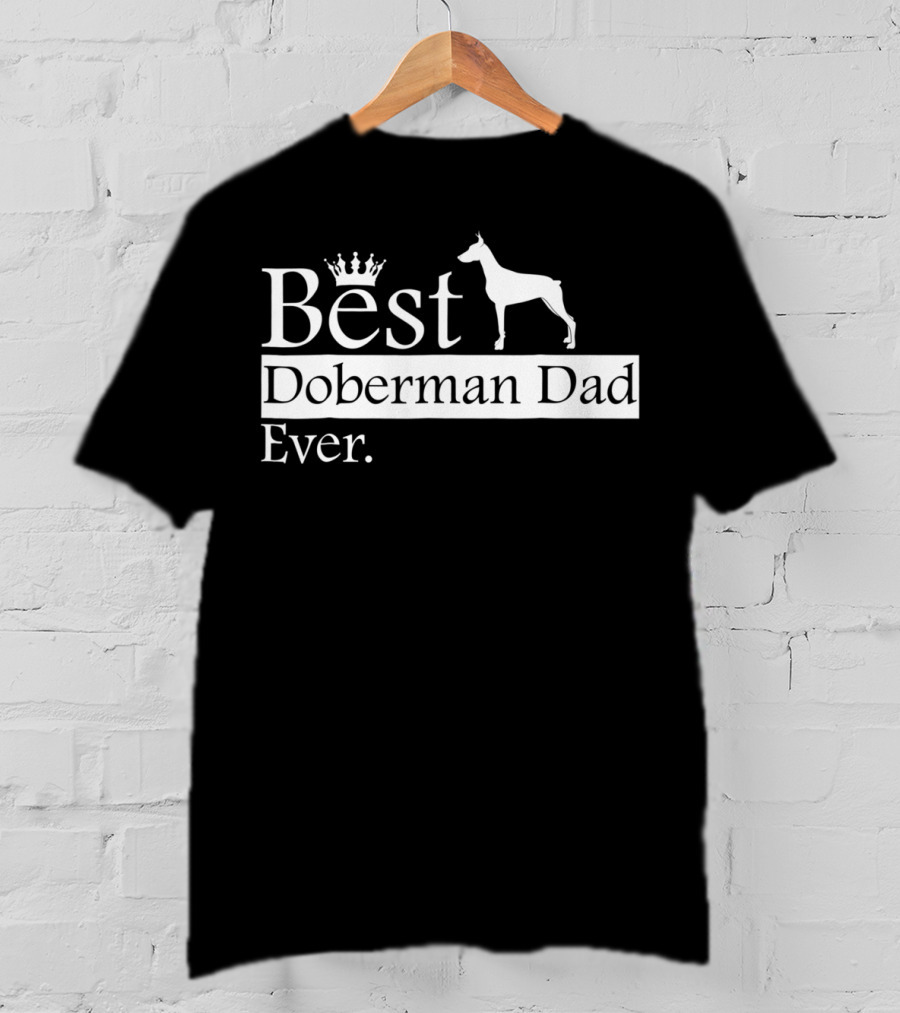 Best Doberman Dad Ever With Crown And Dog T-Shirt