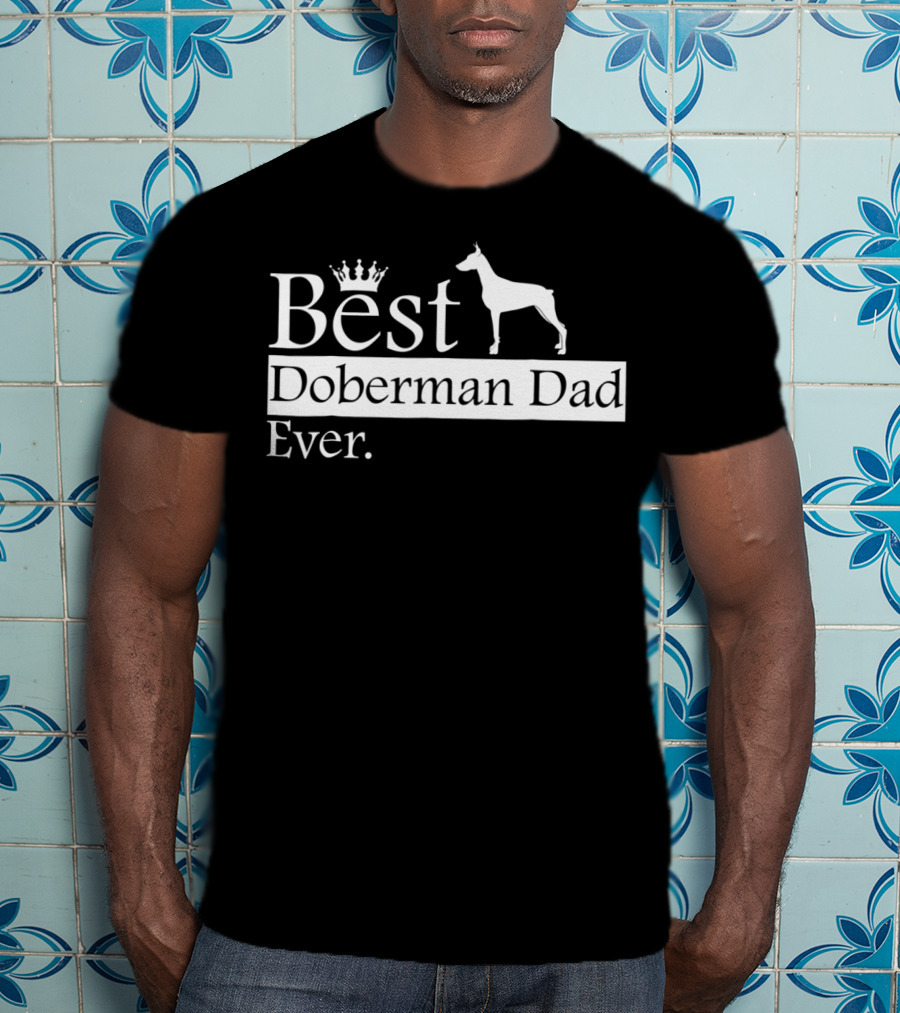 Best Doberman Dad Ever With Crown And Dog T-Shirt