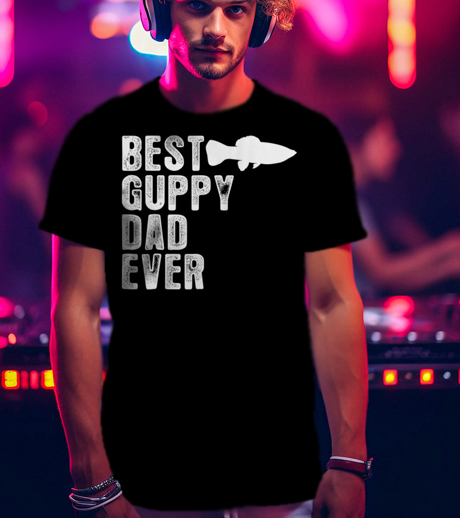 BEST GUPPY DAD EVER Fish T-Shirt